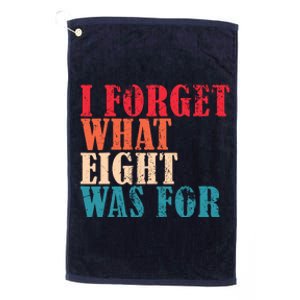 I Forget What 8 Was For Funny Saying I Forget What Eight Was Platinum Collection Golf Towel