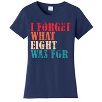 I Forget What 8 Was For Funny Saying I Forget What Eight Was Women's T-Shirt