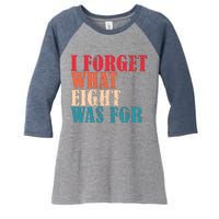 I Forget What 8 Was For Funny Saying I Forget What Eight Was Women's Tri-Blend 3/4-Sleeve Raglan Shirt