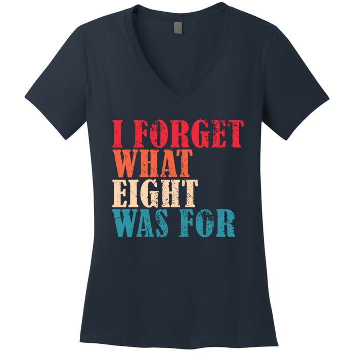 I Forget What 8 Was For Funny Saying I Forget What Eight Was Women's V-Neck T-Shirt