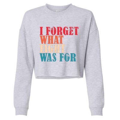 I Forget What 8 Was For Funny Saying I Forget What Eight Was Cropped Pullover Crew