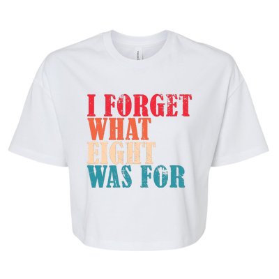 I Forget What 8 Was For Funny Saying I Forget What Eight Was Bella+Canvas Jersey Crop Tee