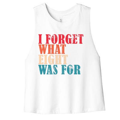 I Forget What 8 Was For Funny Saying I Forget What Eight Was Women's Racerback Cropped Tank