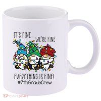 It's Fine We're Fine Everything Is Fine Gnome 7th Grade Crew  11oz C Handle Ceramic Mug