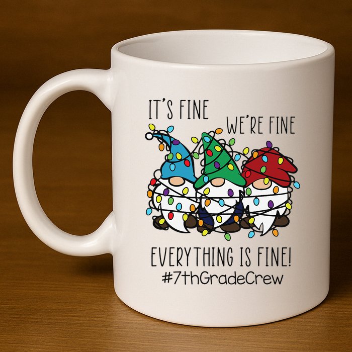 It's Fine We're Fine Everything Is Fine Gnome 7th Grade Crew  11oz C Handle Ceramic Mug
