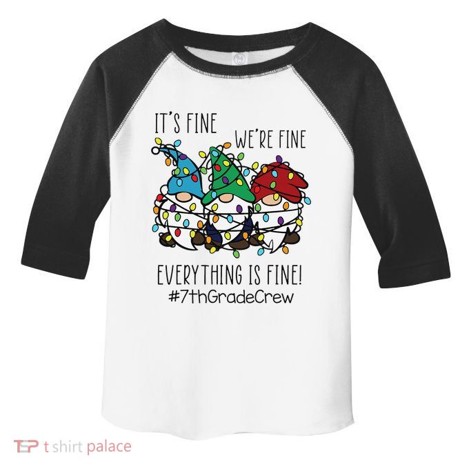 It's Fine We're Fine Everything Is Fine Gnome 7th Grade Crew  Toddler Fine Jersey T-Shirt