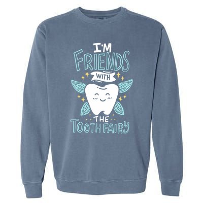 Im Friends With The Tooth Fairy Funny Dentist Gift Garment-Dyed Sweatshirt