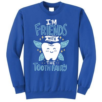 Im Friends With The Tooth Fairy Funny Dentist Gift Tall Sweatshirt