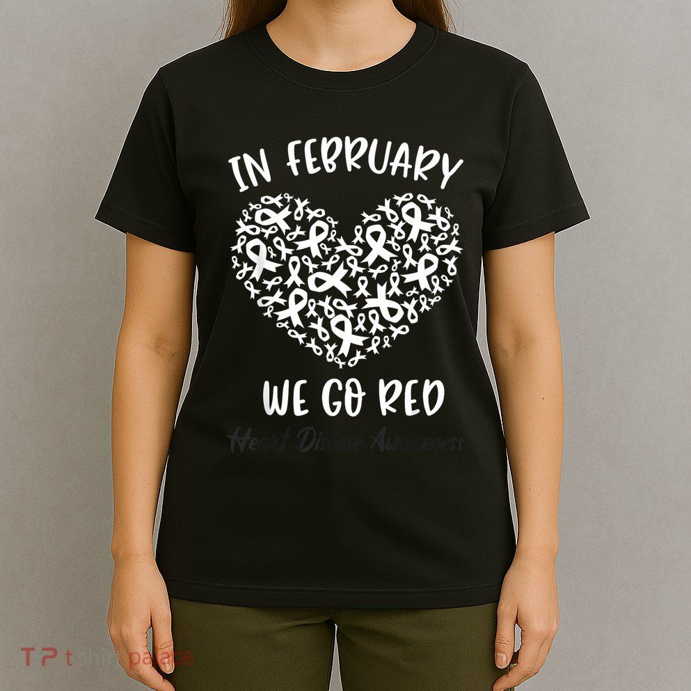 In February We Go Red For Heart Disease Awareness Hearts T-Shirt