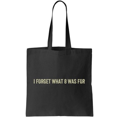 I Forget What 8 Was Tote Bag