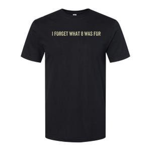 I Forget What 8 Was Softstyle CVC T-Shirt