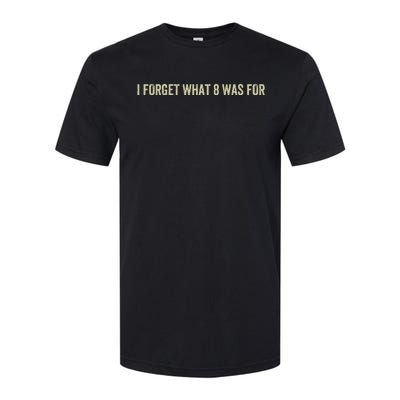 I Forget What 8 Was Softstyle CVC T-Shirt