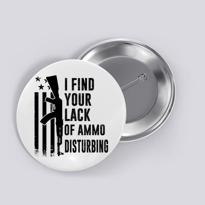 I Find Your Lack Of Ammo Disturbing Funny Gun Camo Guns Button