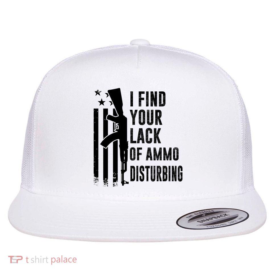 I Find Your Lack Of Ammo Disturbing Funny Gun Camo Guns Flat Bill Trucker Hat