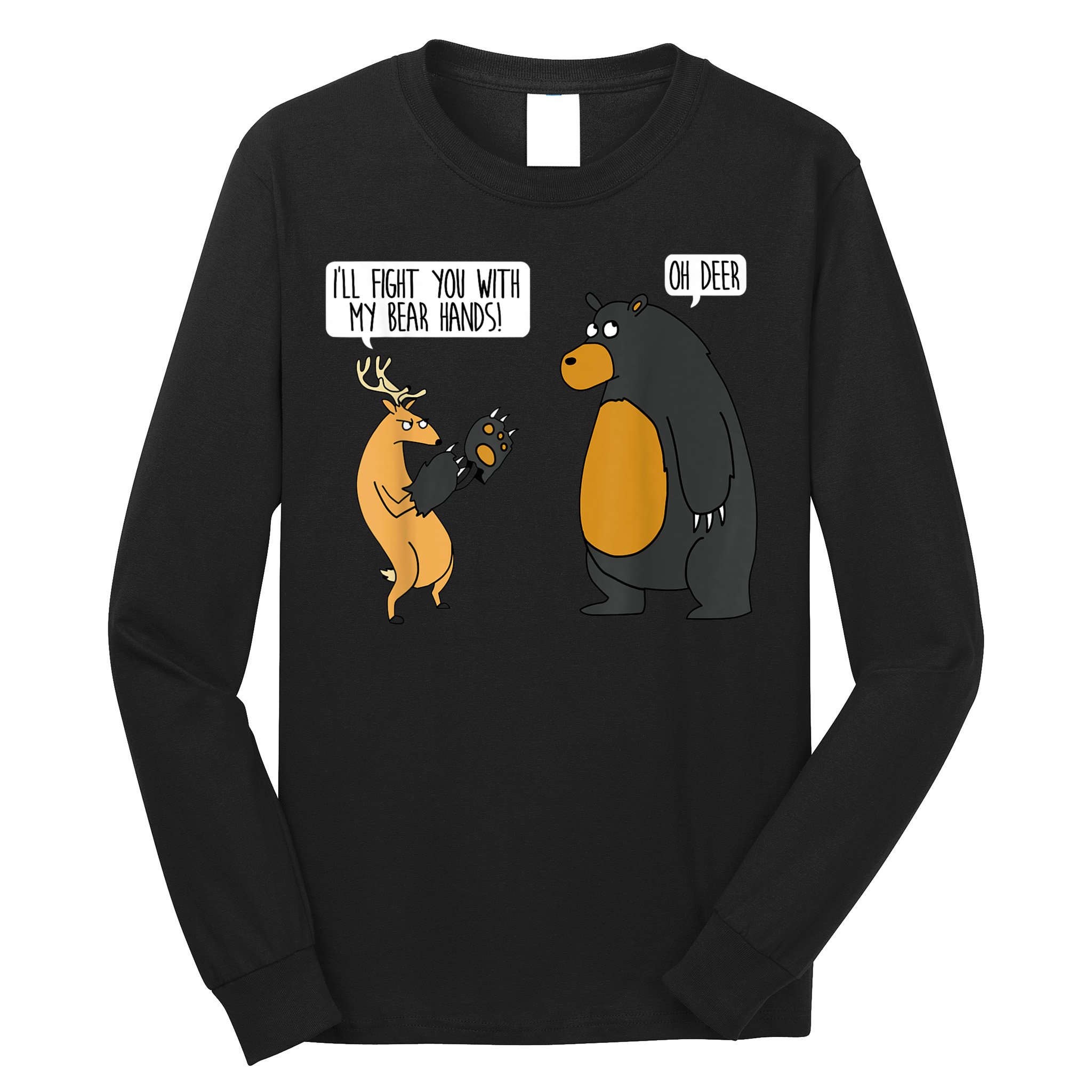 I'll Fight You With My Bear Hands Oh Deer Tee Funny Meme Long Sleeve Shirt