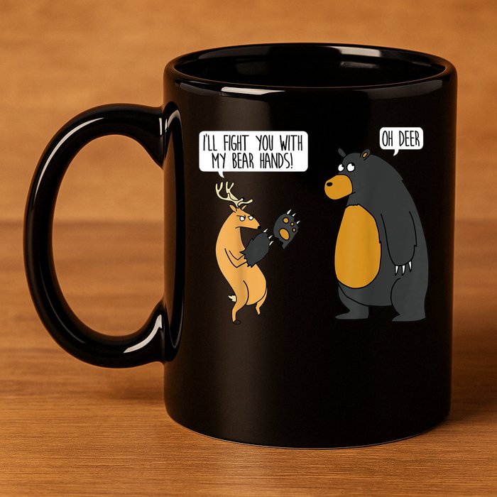 I'll Fight You With My Bear Hands Oh Deer Tee Funny Meme 11oz C Handle Ceramic Mug