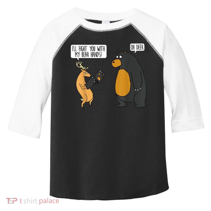 I'll Fight You With My Bear Hands Oh Deer Tee Funny Meme Toddler Fine Jersey T-Shirt
