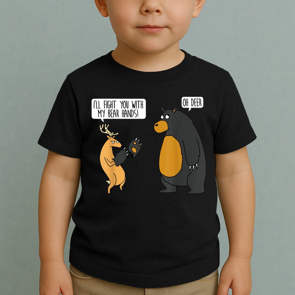 I'll Fight You With My Bear Hands Oh Deer Tee Funny Meme Toddler T-Shirt