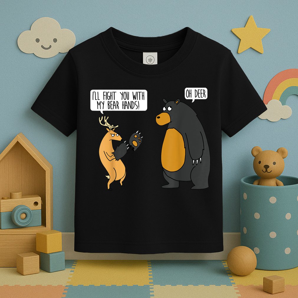 I'll Fight You With My Bear Hands Oh Deer Tee Funny Meme Toddler T-Shirt