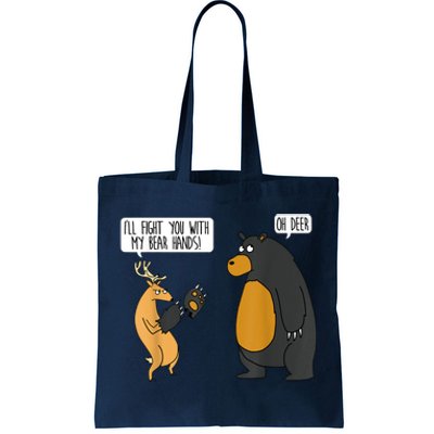 I'll Fight You With My Bear Hands Oh Deer Tee Funny Meme Tote Bag