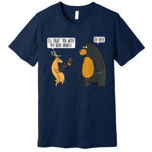 I'll Fight You With My Bear Hands Oh Deer Tee Funny Meme Premium T-Shirt