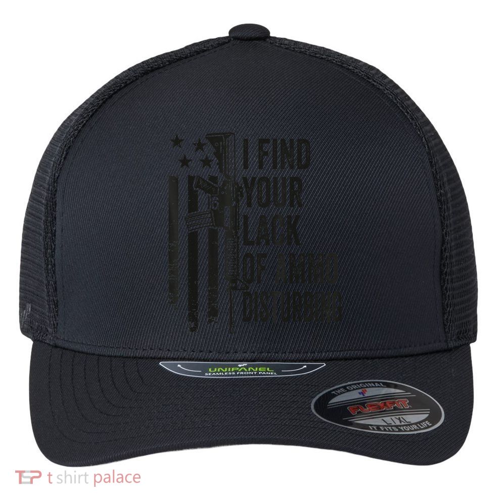 I Find Your Lack Of Ammo Disturbing Funny Gun Camo Guns Flexfit Unipanel Trucker Cap