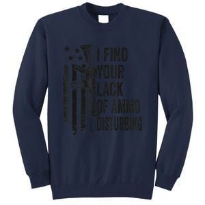 I Find Your Lack Of Ammo Disturbing Funny Gun Camo Guns Tall Sweatshirt