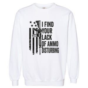 I Find Your Lack Of Ammo Disturbing Funny Gun Camo Guns Garment-Dyed Sweatshirt