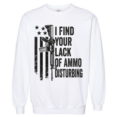 I Find Your Lack Of Ammo Disturbing Funny Gun Camo Guns Garment-Dyed Sweatshirt