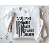 I Find Your Lack Of Ammo Disturbing Funny Gun Camo Guns Sweatshirt