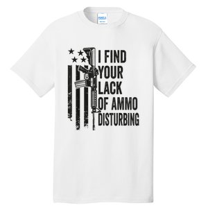 I Find Your Lack Of Ammo Disturbing Funny Gun Camo Guns Tall T-Shirt