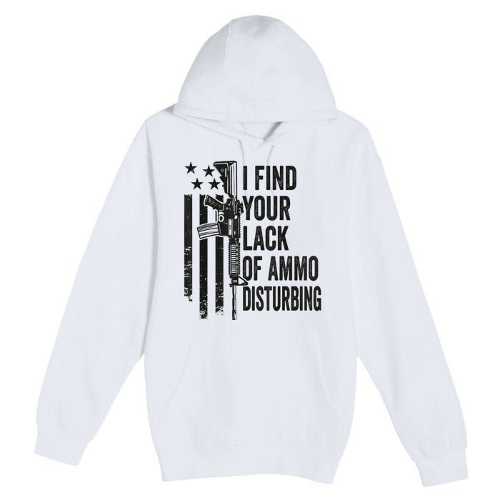 I Find Your Lack Of Ammo Disturbing Funny Gun Camo Guns Premium Pullover Hoodie