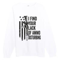 I Find Your Lack Of Ammo Disturbing Funny Gun Camo Guns Premium Crewneck Sweatshirt