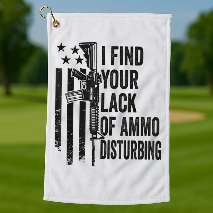 I Find Your Lack Of Ammo Disturbing Funny Gun Camo Guns Golf Towel