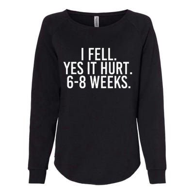 I Fell Yes It Hurt 6 8 Weeks Funny Broken Bone Arm Gift Idea Womens California Wash Sweatshirt