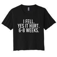 I Fell Yes It Hurt 6 8 Weeks Funny Broken Bone Arm Gift Idea Women's Crop Top Tee