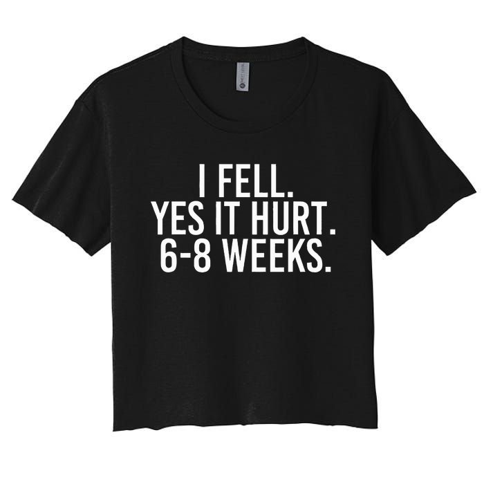 I Fell Yes It Hurt 6 8 Weeks Funny Broken Bone Arm Gift Idea Women's Crop Top Tee