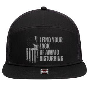 I Find Your Lack Of Ammo Disturbing 7 Panel Mesh Trucker Snapback Hat