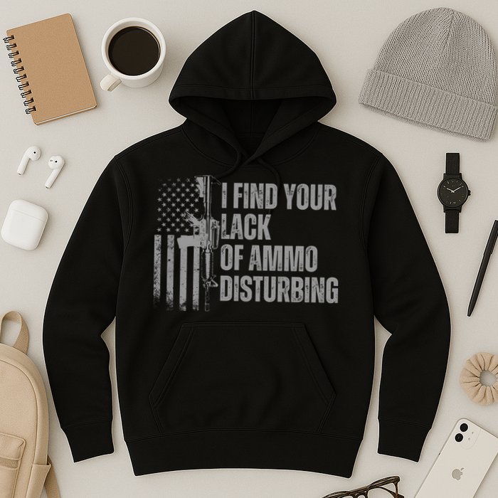 I Find Your Lack Of Ammo Disturbing Hoodie