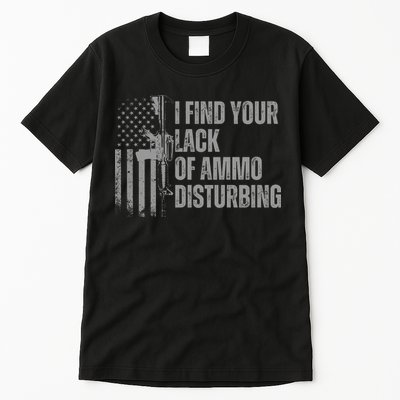 I Find Your Lack Of Ammo Disturbing Tall T-Shirt