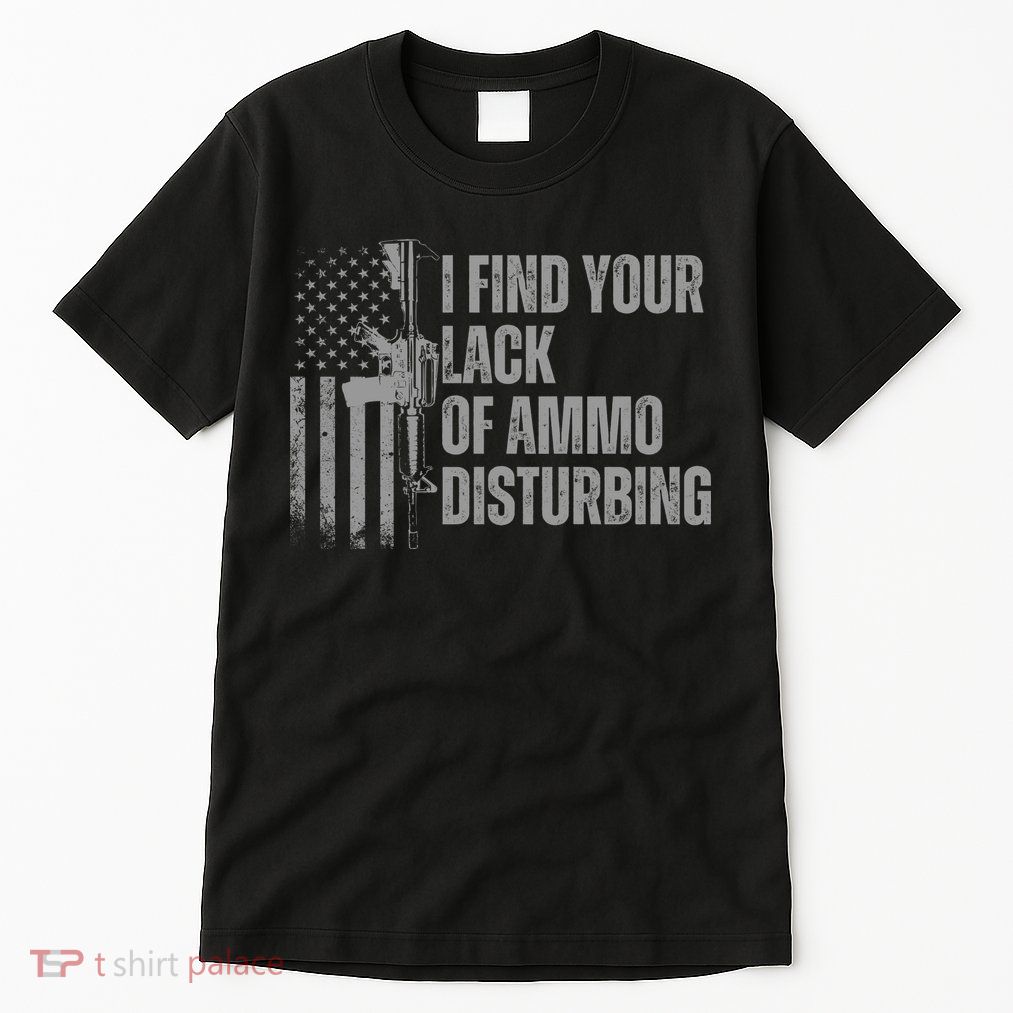 I Find Your Lack Of Ammo Disturbing Tall T-Shirt