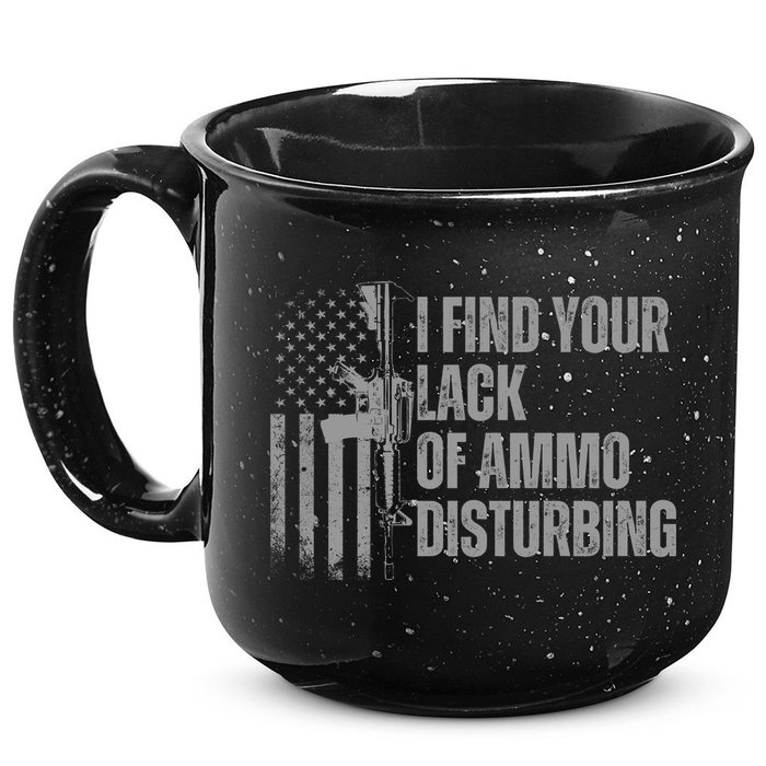 I Find Your Lack Of Ammo Disturbing 15oz Campfire Ceramic Mug