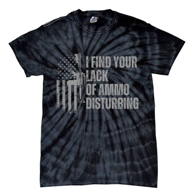 I Find Your Lack Of Ammo Disturbing Tie-Dye T-Shirt