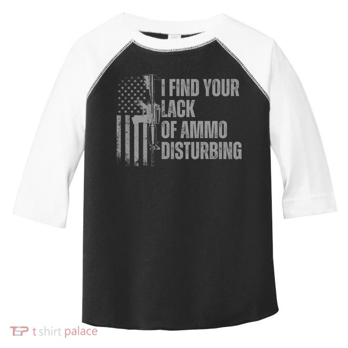 I Find Your Lack Of Ammo Disturbing Toddler Fine Jersey T-Shirt