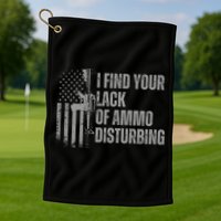 I Find Your Lack Of Ammo Disturbing Golf Towel