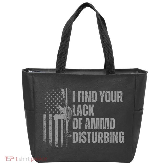 I Find Your Lack Of Ammo Disturbing Zip Tote Bag