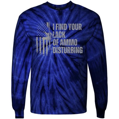 I Find Your Lack Of Ammo Disturbing Tie-Dye Long Sleeve Shirt