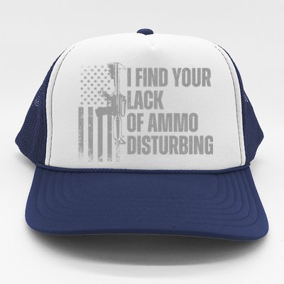 I Find Your Lack Of Ammo Disturbing Trucker Hat