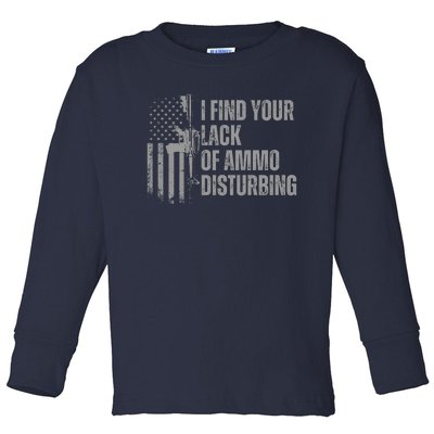 I Find Your Lack Of Ammo Disturbing Toddler Long Sleeve Shirt