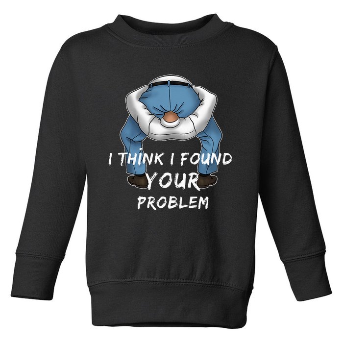 I Found Your Problem Offensive Dirty Quote Joke Men Women Toddler Sweatshirt